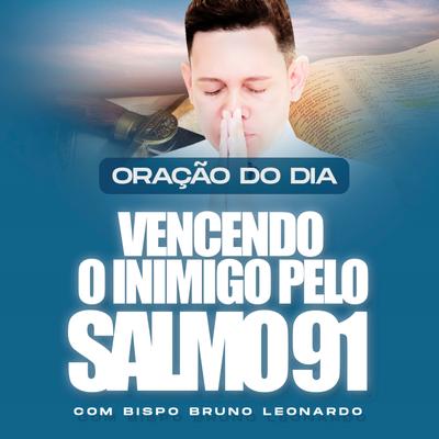 Oração do Dia Vencendo o Inimigo pelo o Salmo 91, Pt. 1 By Bispo Bruno Leonardo's cover
