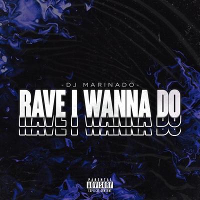 Rave I Wanna Do By DJ Marinado's cover