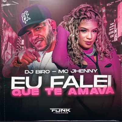 Eu Falei Que Te Amava By mc jhenny, Dj Biro's cover