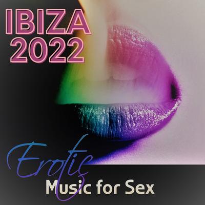 Ibiza 2022 – Erotic Music for Sex, Kamastura Cafe Bar Music Club, Chillax Longe Sexy Music for Intimate Night, Love and Sex, Beach House Music's cover
