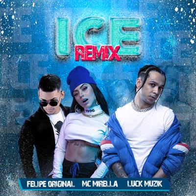 Ice (Remix) By LUCK MUZIK, MC Mirella, Felipe Original's cover