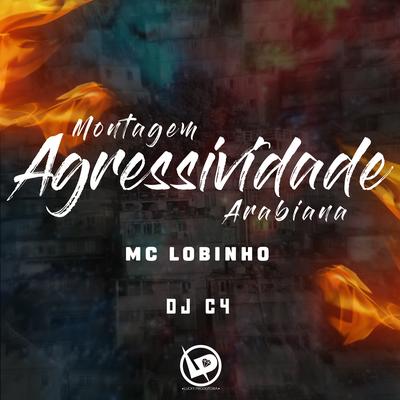 Montagem - Agressividade Arabiana By MC Lobinho, Dj C4's cover