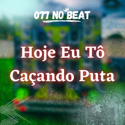 Hoje Eu Tô Caçando Puta By 077 No Beat's cover