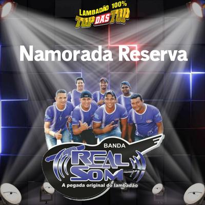 Namorada Reserva By LAMBADÃO 100% TOP DAS TOP, Banda Real Som Oficial De MT's cover