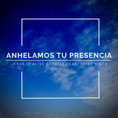 Anhelamos Tu Presencia By Jesus Is Alive Studios, Ariel Nieto's cover