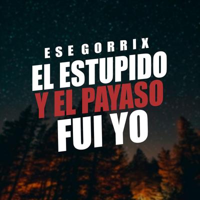 El Estupido y Payaso Fui Yo (Inédito)'s cover