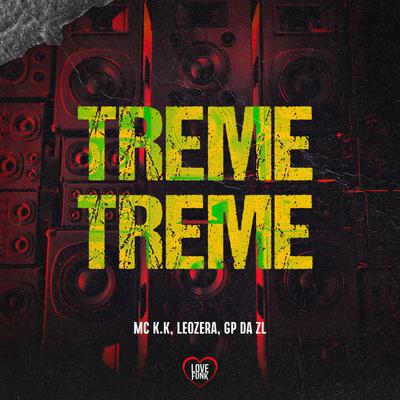 Treme Treme By MC K.K, GP DA ZL, LeoZera, Love Funk's cover