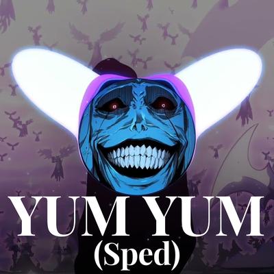YUM YUM - (Sped) By LXMGVVX's cover