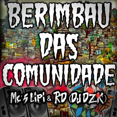 BERIMBAU DAS COMUNIDADES By DJ DZK s2, Mc Lipi, RD's cover