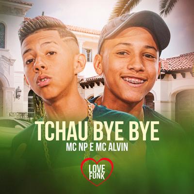 Tchau Bye Bye By MC Alvin, MC NP's cover