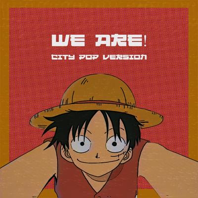 We Are! (One Piece)  [City Pop Version] By LMR City Pop, Adya Nadira, mei's cover