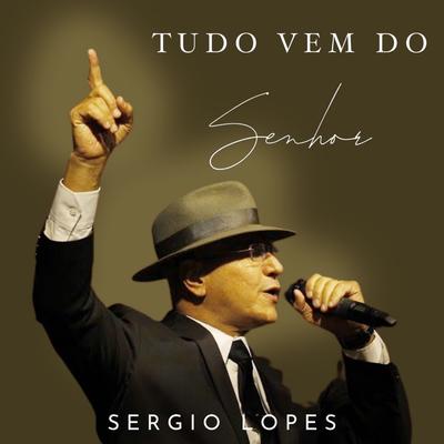 Tudo Vem do Senhor By Sérgio Lopes's cover