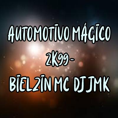 AUTOMOTIVO MÁGICO 2K99 By Club do hype, BIELZIN MC, DJ JMK's cover