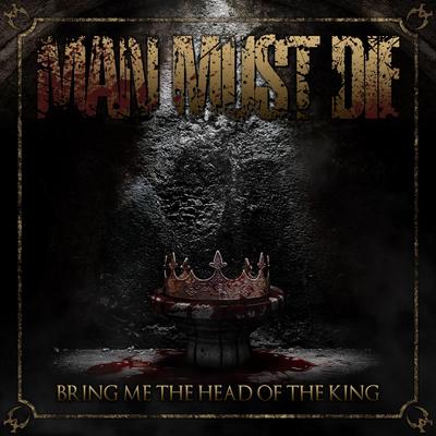Bring Me the Head of the King By Man Must Die's cover