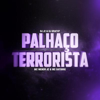 PALHAÇO TERRORISTA By GrafXP, DJ J2, MC MENOR JC, Mc Datorre's cover