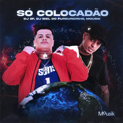 Só Colocadão By DJ 2F, DJ Biel do Furduncinho, Mousik's cover