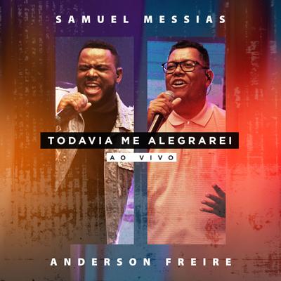 Todavia Me Alegrarei (Ao Vivo) By Samuel Messias, Anderson Freire's cover