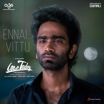 Ennai Vittu (From "Love Today") By Yuvan Shankar Raja, Sid Sriram's cover