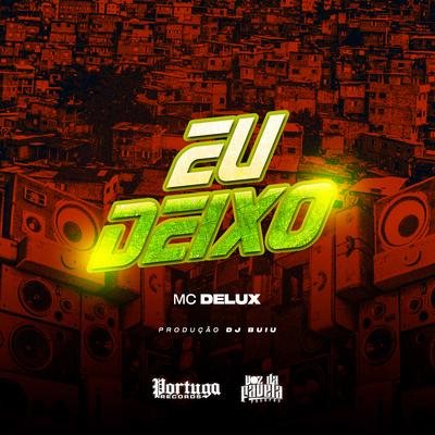 Eu Deixo By Mc Delux, DJ Buiu's cover