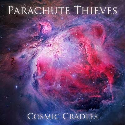 Cosmic Cradles By Parachute Thieves's cover