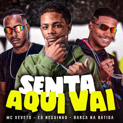 Senta Aqui Vai By Barca Na Batida, eo neguinho, Mc Veveto's cover