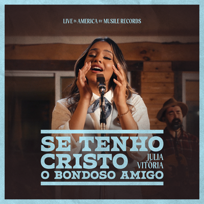Se Tenho Cristo / O Bondoso Amigo (Ao Vivo) By Julia Vitória's cover