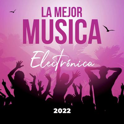 La Mejor Música Electrónica 2022's cover