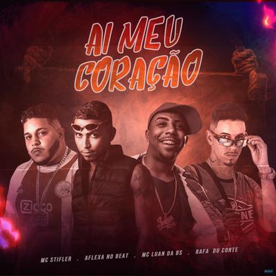 Ai Meu Coração (feat. MC Luan da BS) (feat. MC Luan da BS) (Brega Funk) By MC Stifler, AFLEXA NO BEAT, Rafa Du Corte, MC Luan da BS's cover
