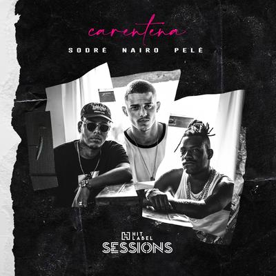 Carentena (feat. Nairo) (Hit Label Sessions #2) By Sodré, Nairo, Hit Label, Pelé MilFlows's cover