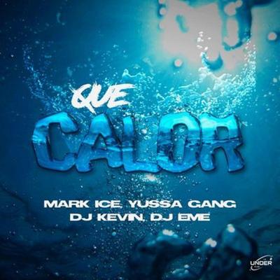 Que Calor By Under Music Tv, Mark Ice, Yussa Gang, Dj Kevin, Dj Eme Mx's cover