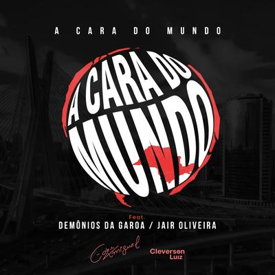 A Cara do Mundo By Eder Miguel, Cleverson Luiz, Jair Oliveira, Demonios Da Garoa's cover