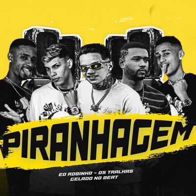 Piranhagem By Eo Robinho, Os Tralhas da Quebrada, Gelado No Beat's cover