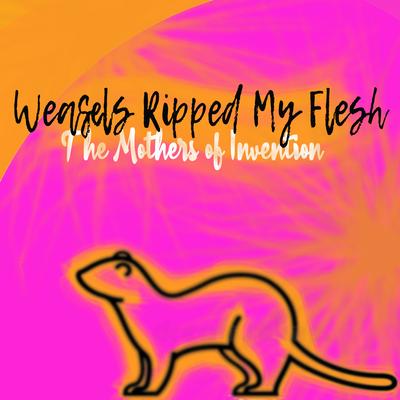 Weasels Ripped My Flesh's cover