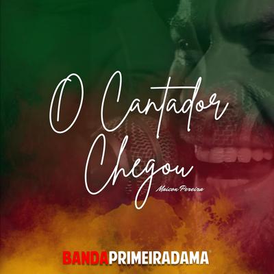 O Cantador Chegou By Banda Primeira Dama's cover