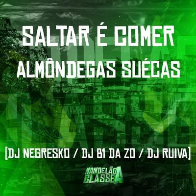 Saltar É Comer Almôndegas Suécas By DJ NEGRESKO, Dj B1 da ZO, Dj Ruiva's cover