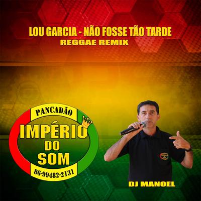 NÃO FOSSE TÃO TARDE (BASE REGGAE REMIX) By Império do Som de Teresina's cover