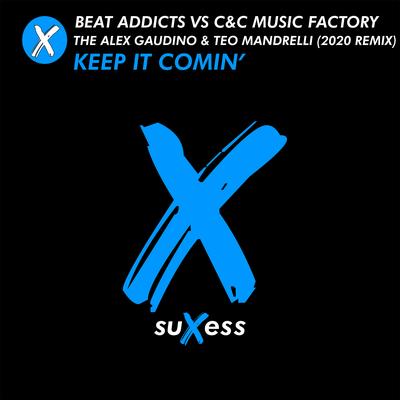 Keep It Comin' By Beat Addicts, C+C Music Factory, Alex Gaudino, Teo Mandrelli's cover