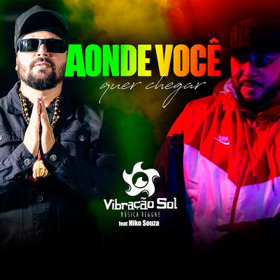 Aonde Voce Quer Chegar By Vibração Sol, Niko Souza, Circuito Reggae's cover