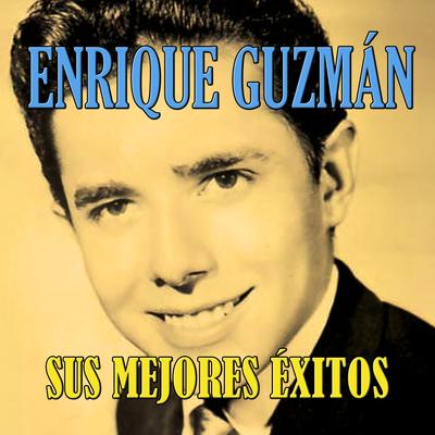 Enrique Guzmán, Sus Mejores Éxitos's cover