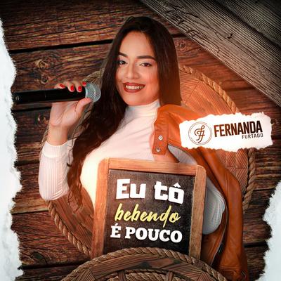 Eu Tô Bebendo É Pouco By Fernanda Furtado's cover