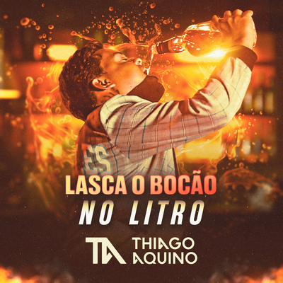 Lasca o Bocão no Litro By Thiago Aquino's cover