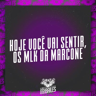 Hoje Você Vai Sentir, os Mlk da Marcone By MC Buraga, MC Renatinho Falcão, Dj Mano Lost's cover