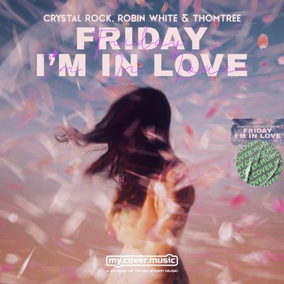 Friday I'm in Love By Crystal Rock, Robin White, ThomTree's cover