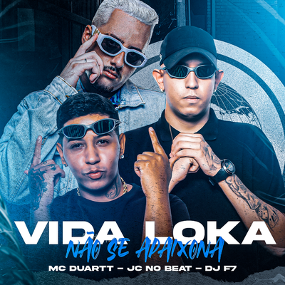 Vida Loka Não Se Apaixona By JC NO BEAT, Mc Duartt, DJ F7's cover