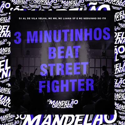 3 Minutinhos - Beat Street Fighter By DJ AL DE VILA VELHA, MC MN, MC Luana SP, Mc Neguinho do ITR's cover
