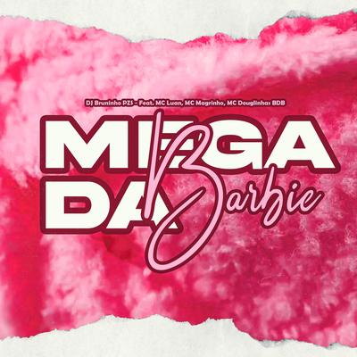 Mega da Barbie (feat. Mc Douglinhas BDB) (feat. Mc Douglinhas BDB) By Dj Bruninho Pzs, Mc Luan, Mc Magrinho, MC Douglinhas BDB's cover