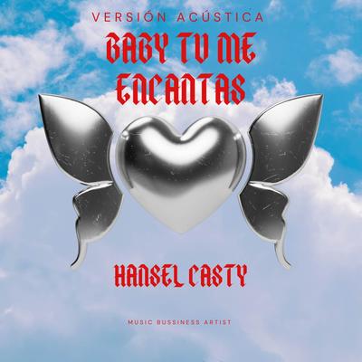 Baby Tu Me Encantas (Versión Acústica) By Hansel Casty's cover