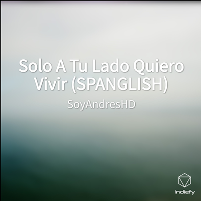Solo A Tu Lado Quiero Vivir (SPANGLISH)'s cover