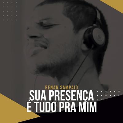 Sua Presença É Tudo Pra Mim's cover