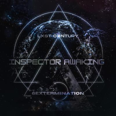 INSPECTOR AWAKING By LXST CXNTURY, 6extermination's cover